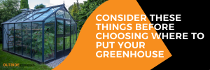 Consider These Things Before Choosing Where to Put Your Greenhouse