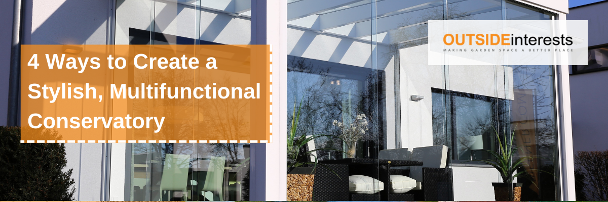 4 Ways to Create a Stylish, Multifunctional Conservatory